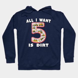 5 Year Old All I Want is Dirt Kids Fun Machinery. Hoodie